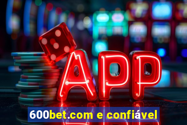 600bet.com e confiável